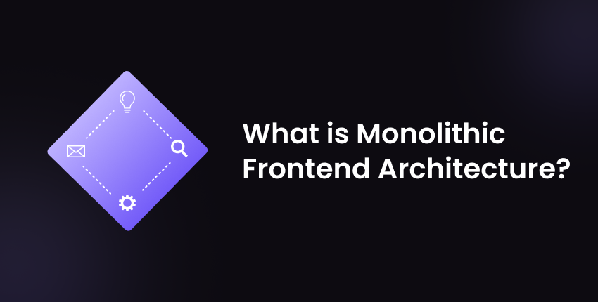 What is Monolithic Frontend Architecture?โ